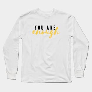 You Are Enough Long Sleeve T-Shirt